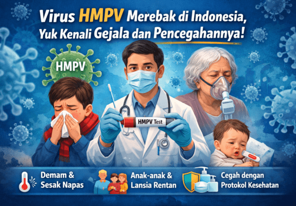Virus HMPV Merebak di Indonesia, Yuk Kenali Gejala dan Pencegahannya!