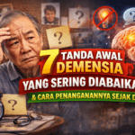 7 Tanda Awal Demensia yang Sering Diabaikan dan Cara Penanganannya Sejak Dini